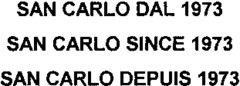 SAN CARLO DAL 1973 SAN CARLO SINCE 1973 SAN CARLO DEPUIS 1973