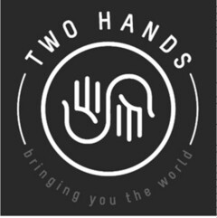 TWO HANDS bringing you the world