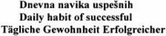 Dneva navika uspesnih Daily habit of successful Tägliche Gewohnheit Erfolgreicher