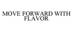 MOVE FORWARD WITH FLAVOR