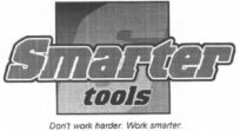 Smarter tools Don't work harder. Work smarter.