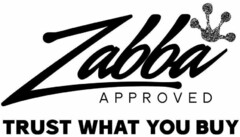 Zabba APPROVED TRUST WHAT YOU BUY