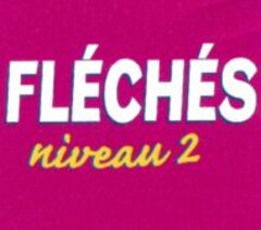 FLÉCHÉS niveau 2