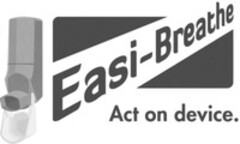 Easi-Breathe Act on device.