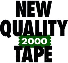 NEW QUALITY TAPE 2000