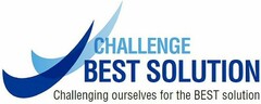 CHALLENGE BEST SOLUTION Challenging ourselves for the BEST solution