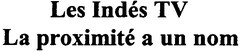 Les Indés TV La proximité a un nom
