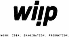 WIIP WORD. IDEA. IMAGINATION. PRODUCTION.