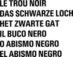 LE TROU NOIR DAS SCHWARZE LOCH HET ZWARTE GAT IL BUCO NERO..