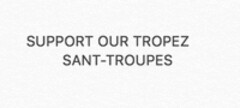 SUPPORT OUR TROPEZ SANT-TROUPES