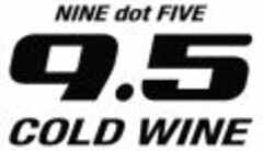 NINE dot FIVE 9.5 COLD WINE