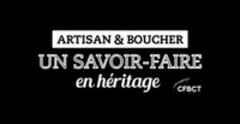 ARTISAN & BOUCHER UN SAVOIR-FAIRE en héritage CFBCT