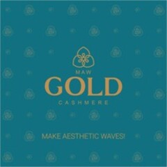 MAW GOLD CASHMERE MAKE AESTHETIC WAVES!