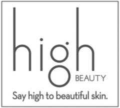 high BEAUTY Say high to beautiful skin.