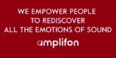 WE EMPOWER PEOPLE TO REDISCOVER ALL THE EMOTIONS OF SOUND amplifon