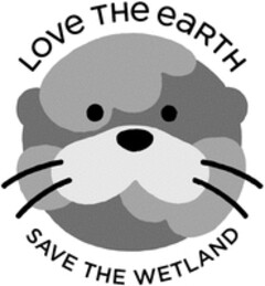 LOVE THE EARTH SAVE THE WETLAND