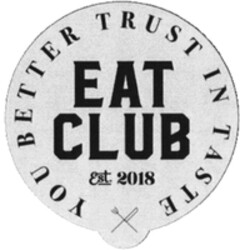 EAT CLUB est 2018 YOU BETTER TRUST IN TASTE