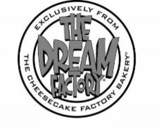 THE DREAM FACTORY EXCLUSIVELY FROM THE CHEESECAKE FACTORY BAKERY