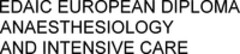 EDAIC EUROPEAN DIPLOMA ANAESTHESIOLOGY AND INTENSIVE CARE