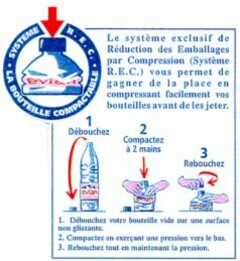 SYSTEME R.E.C. LA BOUTEILLE COMPACTABLE evian Le système exclusif de Réduction des Emballages par Compression (Système R.E.C.) vous permet de