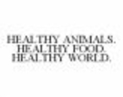 HEALTHY ANIMALS. HEALTHY FOOD. HEALTHY WORLD.