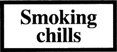 Smoking chills