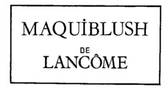 MAQUIBLUSH DE LANCÔME
