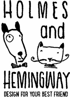 HOLMES and HEMINGWAY DESIGN FOR YOUR BEST FRIEND