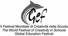 Gef Il Festival Mondiale di Creatività nella Scuola The Worl d Festival of Creativity in Schools Global Education Festiva l