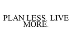 PLAN LESS. LIVE MORE.