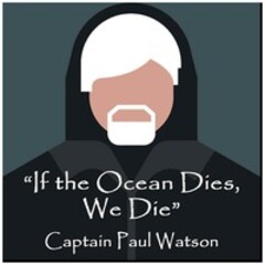 "If the Ocean Dies, We Die" Captain Paul Watson