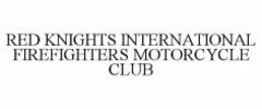 RED KNIGHTS INTERNATIONAL FIREFIGHTERS MOTORCYCLE CLUB