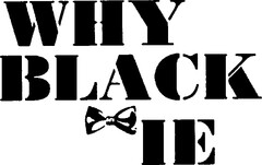 WHY BLACK TIE