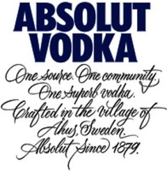 ABSOLUT VODKA One source. One community. One superb vodka. Crafted in the village of Ahus, Sweden. Absolut Since 1879.