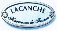 LACANCHE Fourneaux de France