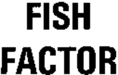 FISH FACTOR