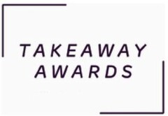 TAKEAWAY AWARDS