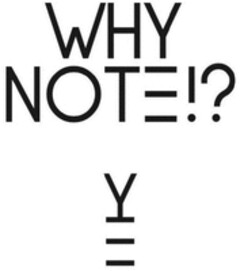 WHY NOTE!?