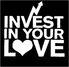 INVEST IN YOUR LOVE