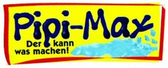 Pipi-Max Der kann was machen!