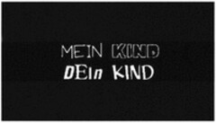 MEIN KIND DEIN KIND