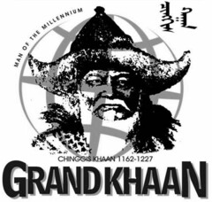 GRANDKHAAN CHINGGIS KHAAN 1162-1227 MAN OF THE MILLENNIUM