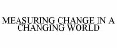 MEASURING CHANGE IN A CHANGING WORLD