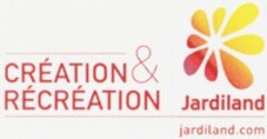 CRÉATION & RÉCRÉATION Jardiland jardiland.com