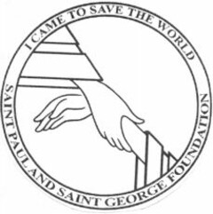 I CAME TO SAVE THE WORLD SAINT PAUL AND SAINT GEORGE FOUNDATION