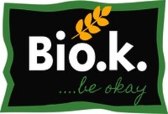 Bio.k. ....be okay