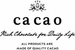 cacao Rich Chocolate for Daily Life ALL PRODUCTS ARE MADE OF QUALITY CACAO