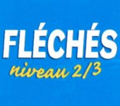 FLÉCHÉS niveau 2/3