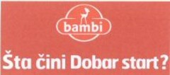 bambi Sta cini Dobar start?