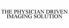 THE PHYSICIAN DRIVEN IMAGING SOLUTION